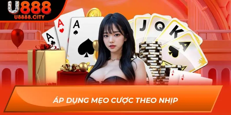 Cách Chơi Ba Cây Dễ Ăn Tiền Từ Cao Thủ Chơi Tại Sân U888 3 Áp dụng mẹo cược theo nhịp