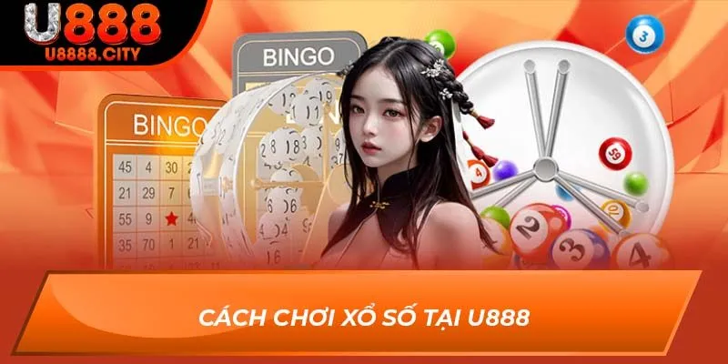 Xổ Số U888 2 Cách chơi xổ số tại U888