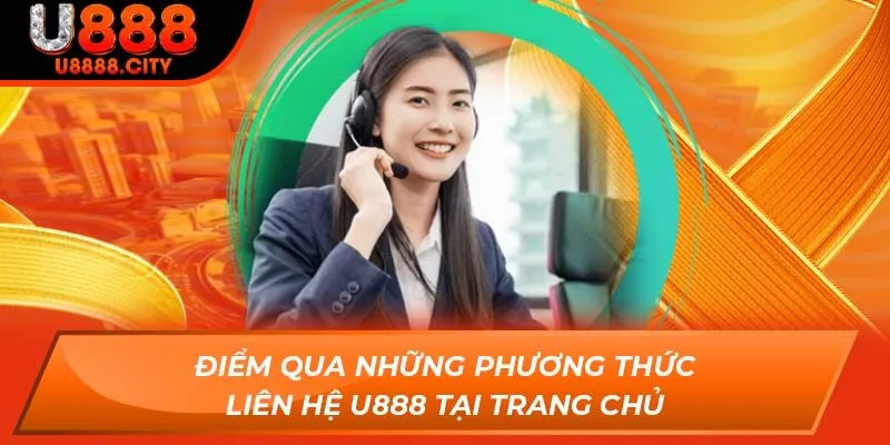 Liên Hệ U888 - Giải Đáp Mọi Thắc Mắc Trong Vòng 1 Nốt Nhạc 2 Điểm qua những phương thức liên hệ U888 tại trang chủ