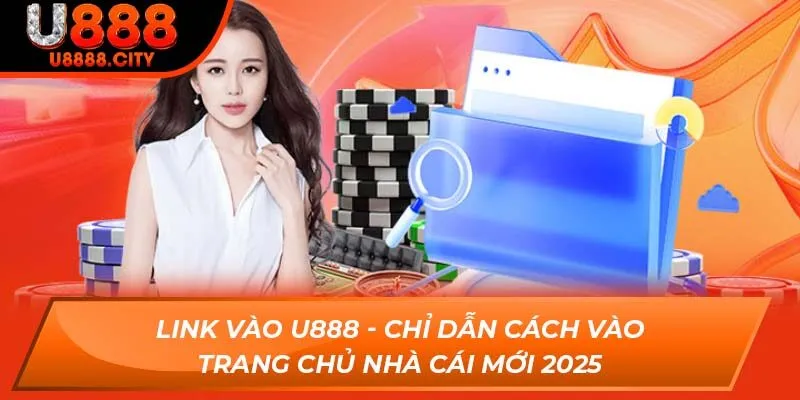 Link Vào U888 - Chỉ Dẫn Cách Vào Trang Chủ Nhà Cái Mới 2025 2 Link Vào U888 - Chỉ Dẫn Cách Vào Trang Chủ Nhà Cái Mới 2025