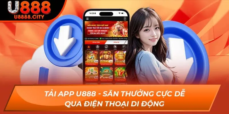 Tải App U888 - Săn Thưởng Cực Dễ Qua Điện Thoại Di Động 1 Tải App U888 - Săn Thưởng Cực Dễ Qua Điện Thoại Di Động