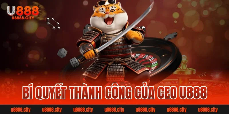 Bí Quyết Thành Công Của Ceo U888