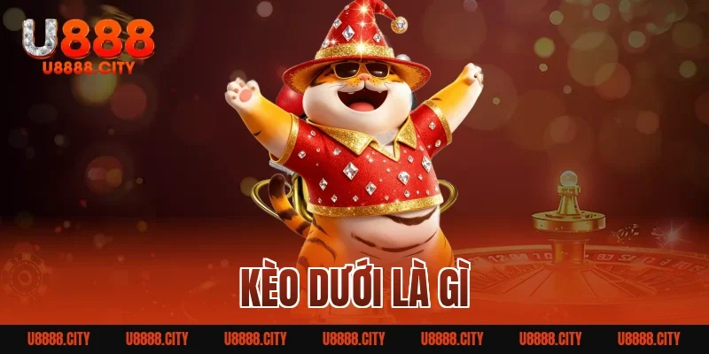 kèo dưới là gì