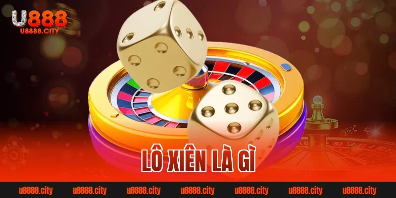 Lô Xiên Là Gì? Bí Quyết Chơi Hiệu Quả Từ Cao Thủ 8 lô xiên là gì